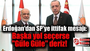 Erdoğan'dan SP'ye ittifak mesajı: Başka yol seçerse