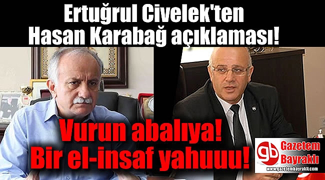 Ertuğrul Civelek'ten Hasan Karabağ açıklaması
