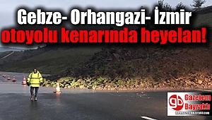 Gebze- Orhangazi- İzmir otoyolu heyelan