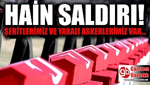 Hain sadırı : Şehitlerimiz ve yaralı askerlerimiz var
