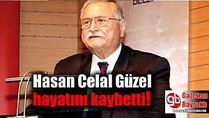Hasan Celal Güzel hayatını kaybetti