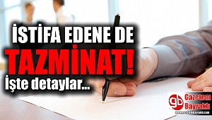 İstifa ettiği halde kimler tazminat alır