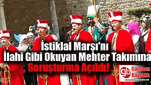 İstiklal Marşı'nı İlahi Gibi Okuyan Mehter Takımına Soruşturma Açıldı