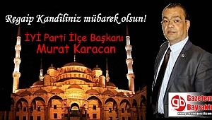 İyi Parti Bayraklı İlçe Başkanı Murat Karacan'dan Regaip Kandili mesajı