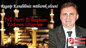 İyi Parti İl Başkanı Yıldırım Ulupınar'dan Regaip Kandili mesajı