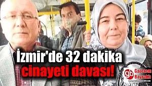 İzmir'de 32 dakika cinayeti davası