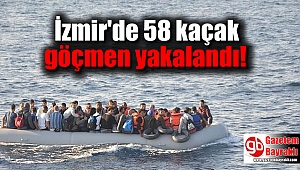 İzmir'de 58 kaçak göçmen yakalandı