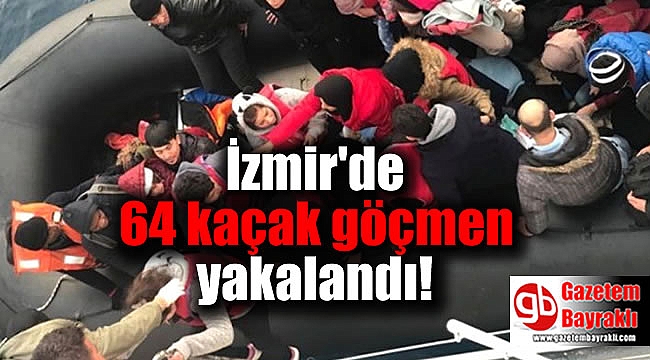 İzmir'de 64 kaçak göçmen yakalandı