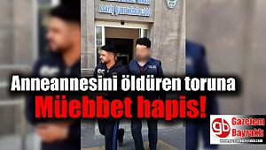 İzmir'de Anneannesini öldüren toruna Müebbet hapis