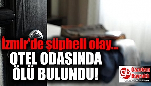 İzmir'de bir genç otel odasında ölü bulundu
