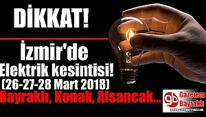 İzmir'de elektrik kesintisi (26-27-28 Mart 2018)
