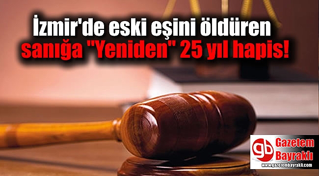 İzmir'de eski eşini öldüren sanığa