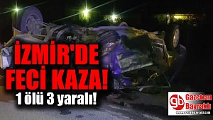 İzmir'de feci kaza : 1 ölü 3 yaralı
