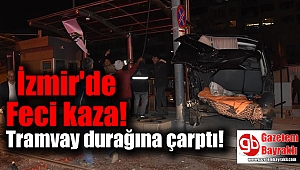 İzmir'de Feci kaza: Tramvay durağına çarptı