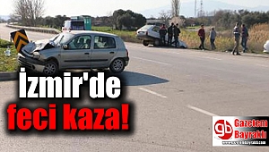 İzmir'de feci kaza
