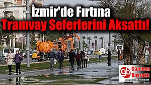 İzmir'de fırtına tramvay seferlerini durdurdu