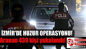 İzmir'de huzur operasyonu : Aranan 439 kişi yakalandı