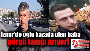 İzmir'de oğlu ölen adam görgü tanığı arıyor