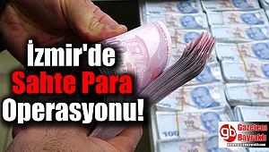İzmir'de sahte para operasyonu
