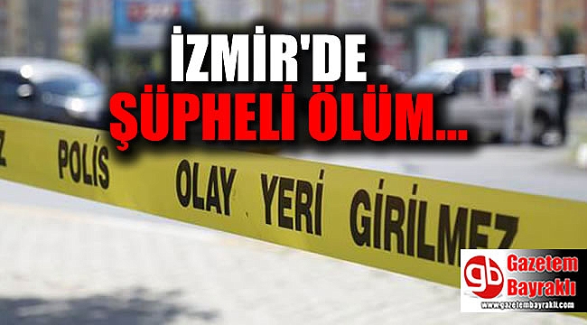 İzmir'de şüpheli ölüm