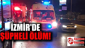 İzmir'de şüpheli ölüm