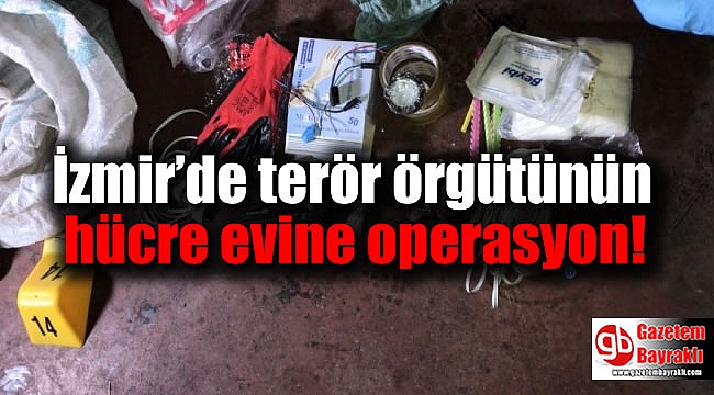 İzmir’de terör örgütünün hücre evine operasyon
