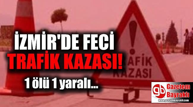 İzmir'de trafik kazası can aldı