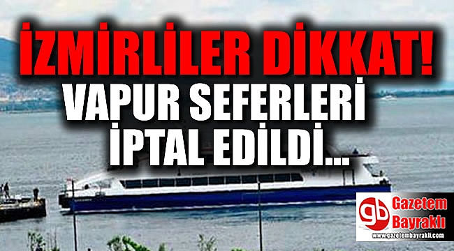 İzmir'de vapur seferleri iptal edildi