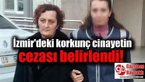 İzmir'deki korkunç cinayetin cezası belirlendi