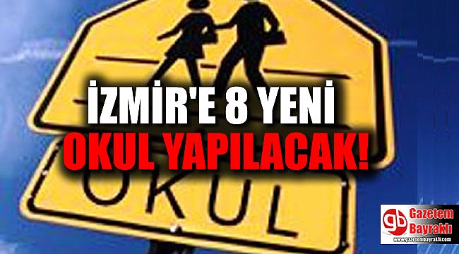 İzmir'e 8 yeni okul yapılacak