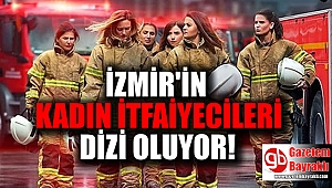 İzmir'in kadın itfaiyecileri dizi oluyor