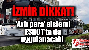 İzmir toplu ulaşımda 'Artı para' sistemi ESHOT'ta da uygulanacak