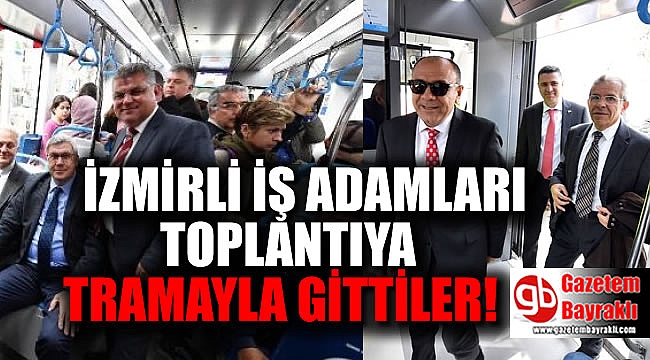 İzmirli iş adamları toplantıya tramvayla gitti