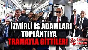 İzmirli iş adamları toplantıya tramvayla gitti