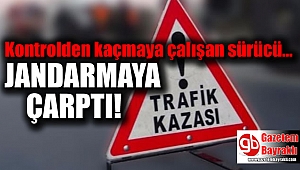 Kontrolden kaçmaya çalışan sürücü jandarmaya çarptı