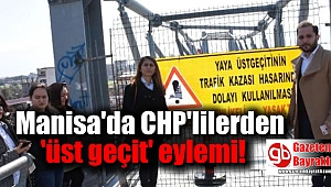 Manisa'da CHP'lilerden 'üst geçit' eylemi