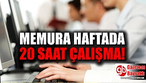 Memura haftada 20 saat çalışma