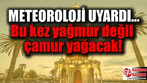 Meteoroloji'den kritik uyarı