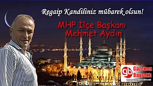 MHP İlçe Başkanı Mehmet Aydın'dan Regaip Kandili mesajı