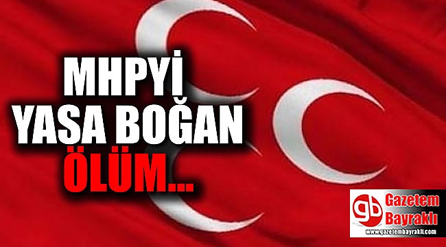 MHP'yi yasa boğan ölüm