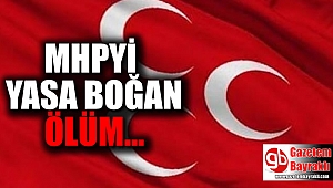 MHP'yi yasa boğan ölüm