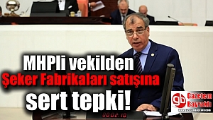 MHPli vekilden Şeker Fabrikaları satışına sert tepki