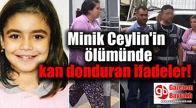Minik Ceylin'in ölümünde kan donduran ifadeler
