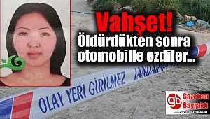 Öldürdükleri kadını arabayla ezdiler