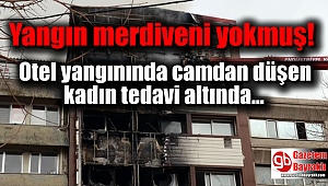 Otel yangınında camdan düşen kadın tedavi altında