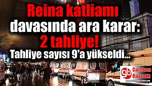 Reina katliamı davasında tahliye sayısı 9'a yükseldi