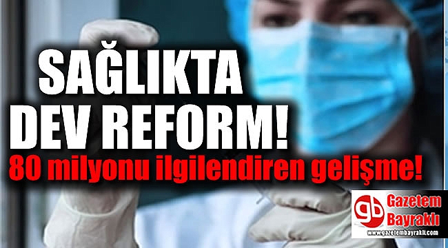 Sağlıkta dev reform