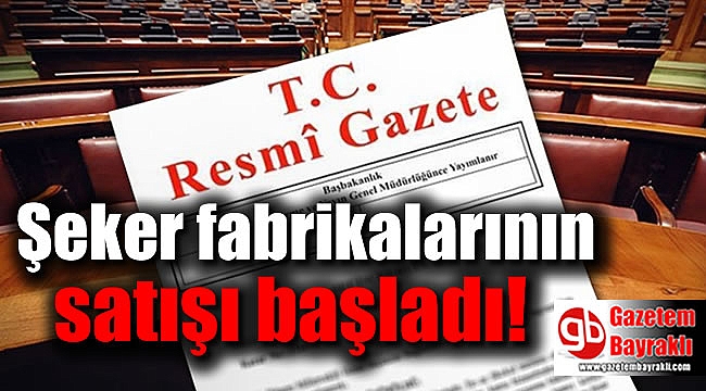 Şeker fabrikalarının satışı başladı