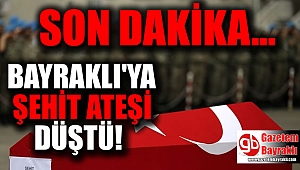 SON DAKİKA : Bayraklı'ya şehit ateşi düştü