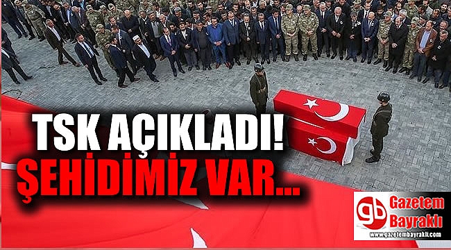 Son dakika: TSK açıkladı Şehidimiz var